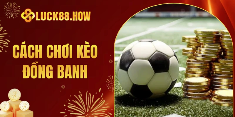 cách chơi kèo đồng banh